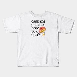 Cash Me Outside Kids T-Shirt